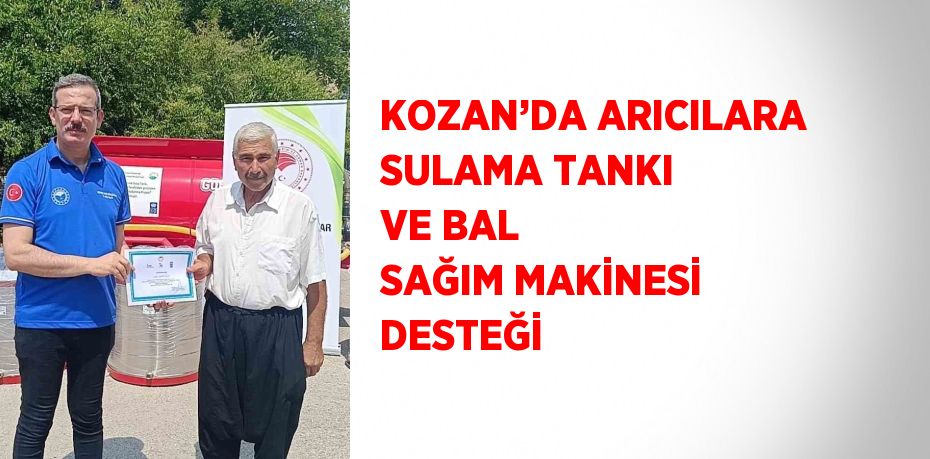 KOZAN’DA ARICILARA SULAMA TANKI VE BAL SAĞIM MAKİNESİ DESTEĞİ