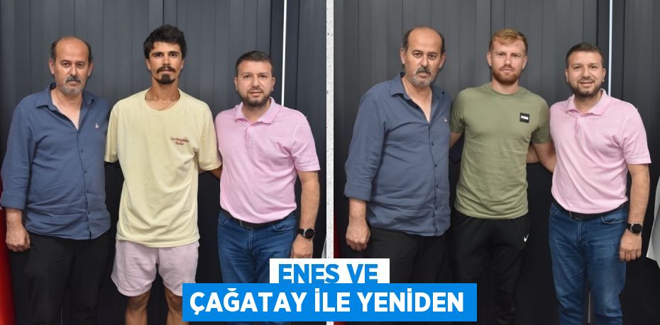 ENES VE ÇAĞATAY İLE YENİDEN