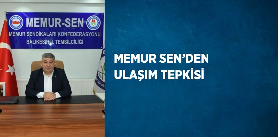 MEMUR SEN’DEN ULAŞIM TEPKİSİ