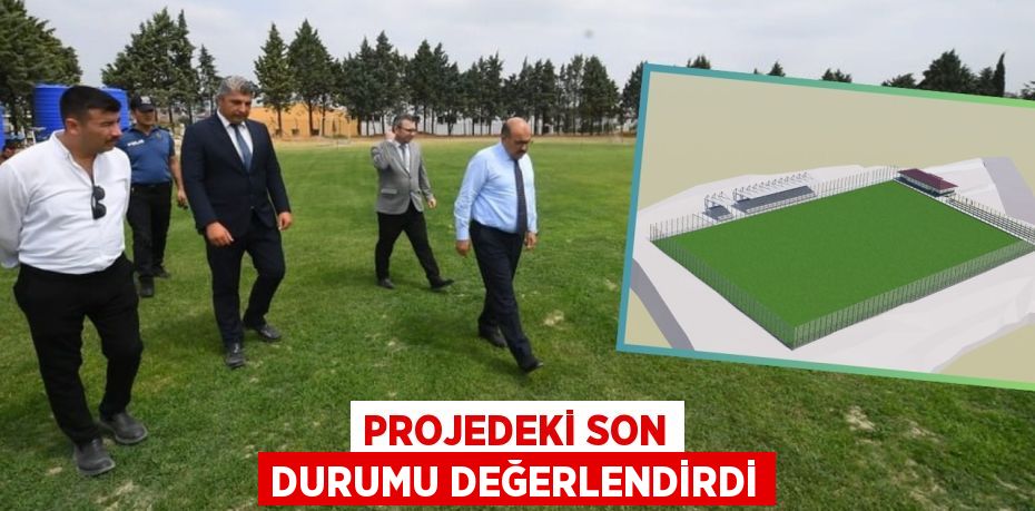 Projedeki son durumu değerlendirdi