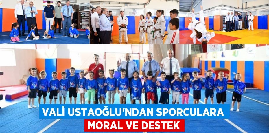 Vali Ustaoğlu’ndan Sporculara Moral ve Destek