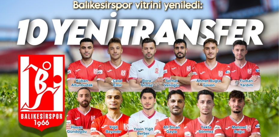 Balıkesirspor vitrini yeniledi: 10 YENİ TRANSFER
