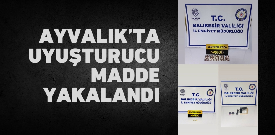 Ayvalık’ta uyuşturucu madde yakalandı