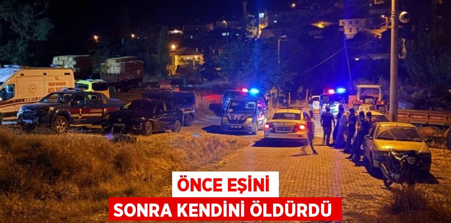 Önce eşini sonra kendini öldürdü