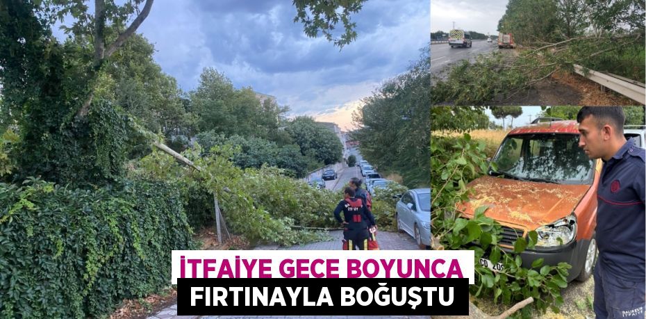 İTFAİYE GECE BOYUNCA  FIRTINAYLA BOĞUŞTU