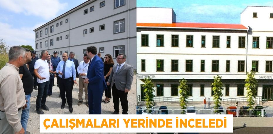 Çalışmaları yerinde inceledi