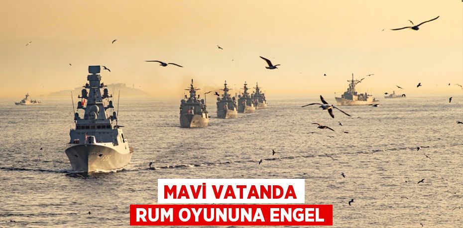 Mavi vatanda Rum oyununa engel