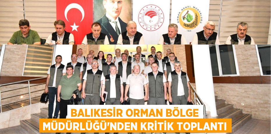 Balıkesir Orman Bölge Müdürlüğü'nden Kritik Toplantı