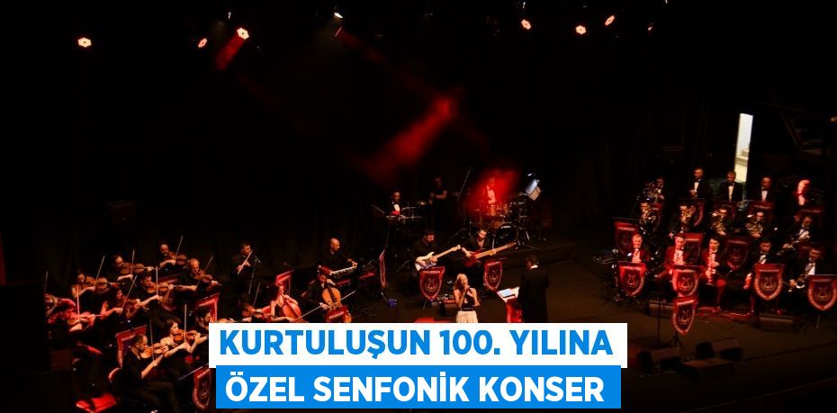 Kurtuluşun 100. yılına özel senfonik konser