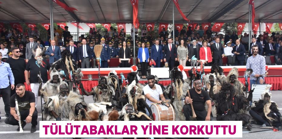 TÜLÜTABAKLAR YİNE KORKUTTU