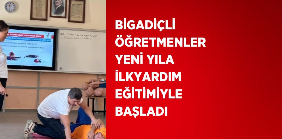 BİGADİÇLİ ÖĞRETMENLER YENİ YILA İLKYARDIM EĞİTİMİYLE BAŞLADI