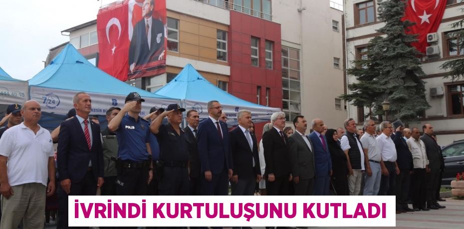 İVRİNDİ KURTULUŞUNU KUTLADI