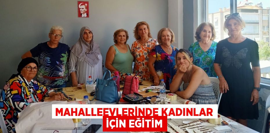 MAHALLEEVLERİNDE KADINLAR İÇİN EĞİTİM