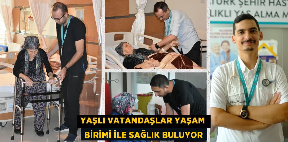 YAŞLI VATANDAŞLAR YAŞAM BİRİMİ İLE SAĞLIK BULUYOR