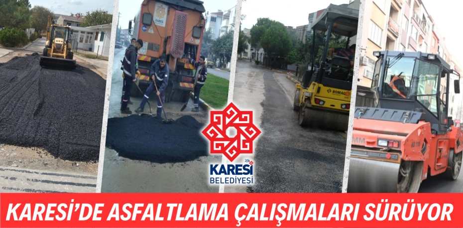 KARESİ’DE ASFALTLAMA ÇALIŞMALARI SÜRÜYOR