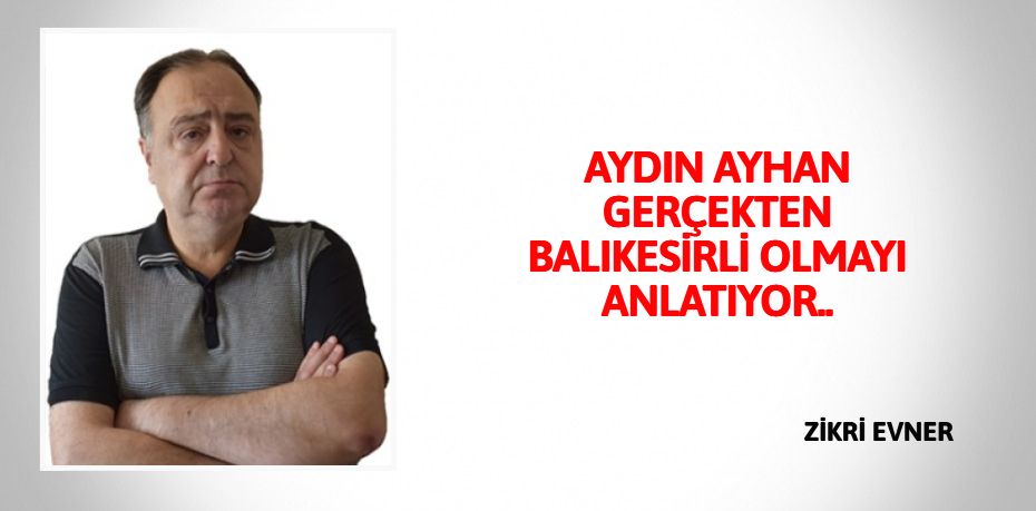 AYDIN AYHAN GERÇEKTEN BALIKESİRLİ OLMAYI ANLATIYOR..