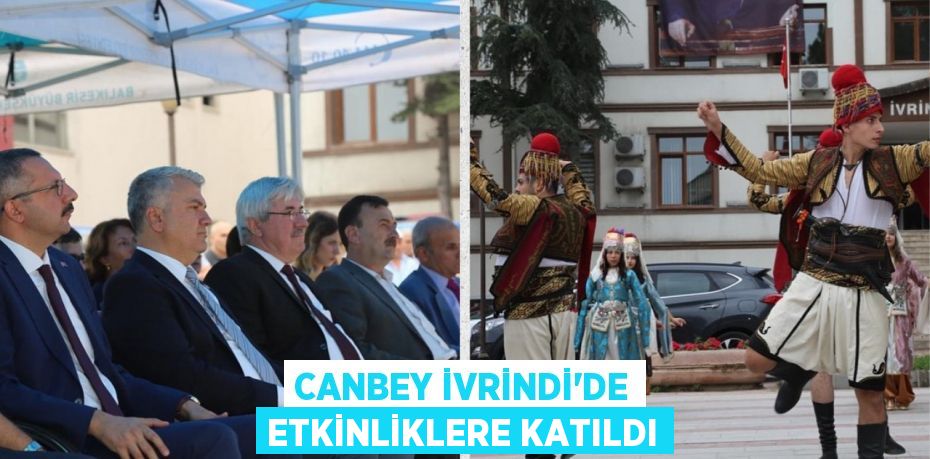 CANBEY İVRİNDİ’DE ETKİNLİKLERE KATILDI