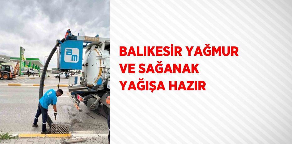 BALIKESİR YAĞMUR VE SAĞANAK YAĞIŞA HAZIR