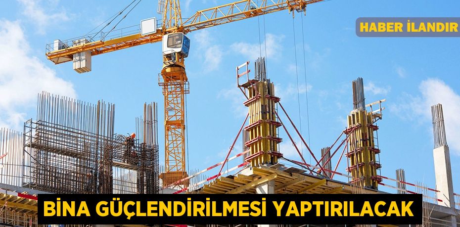 Bina güçlendirilmesi yaptırılacak