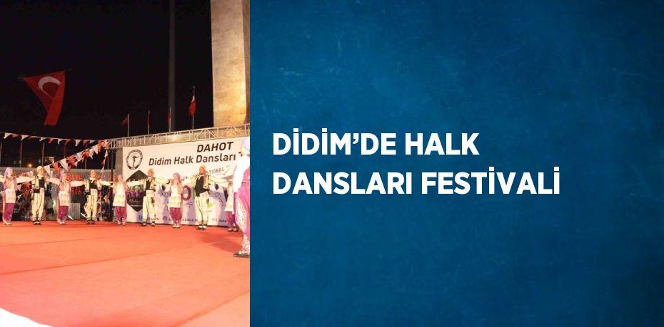 DİDİM’DE HALK DANSLARI FESTİVALİ