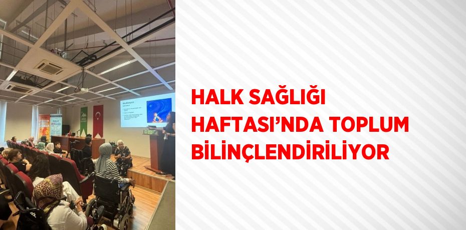 HALK SAĞLIĞI HAFTASI’NDA TOPLUM BİLİNÇLENDİRİLİYOR