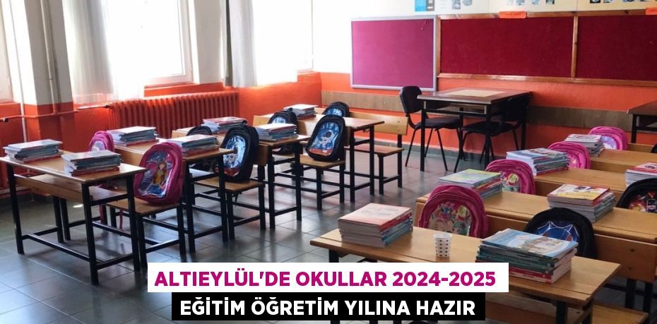 ALTIEYLÜL’DE OKULLAR 2024-2025 EĞİTİM ÖĞRETİM YILINA HAZIR