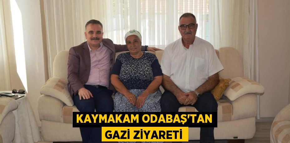 KAYMAKAM ODABAŞ’TAN GAZİ ZİYARETİ