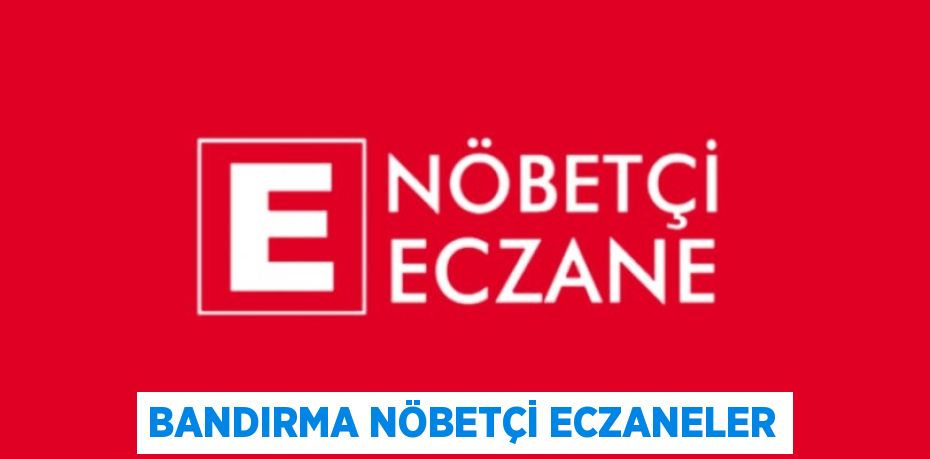 BANDIRMA NÖBETÇİ ECZANELER