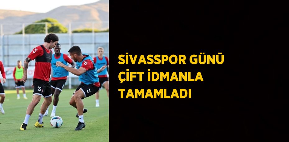 SİVASSPOR GÜNÜ ÇİFT İDMANLA TAMAMLADI