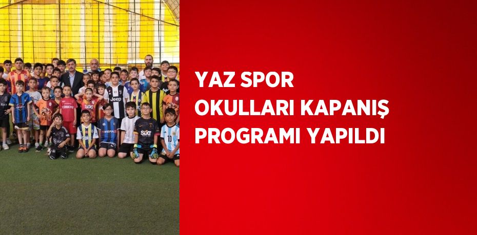 YAZ SPOR OKULLARI KAPANIŞ PROGRAMI YAPILDI