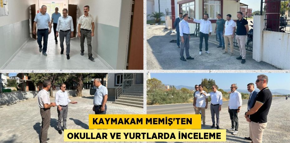 KAYMAKAM MEMİŞ’TEN   OKULLAR VE YURTLARDA İNCELEME