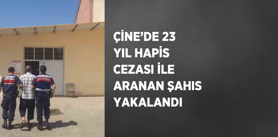 ÇİNE’DE 23 YIL HAPİS CEZASI İLE ARANAN ŞAHIS YAKALANDI