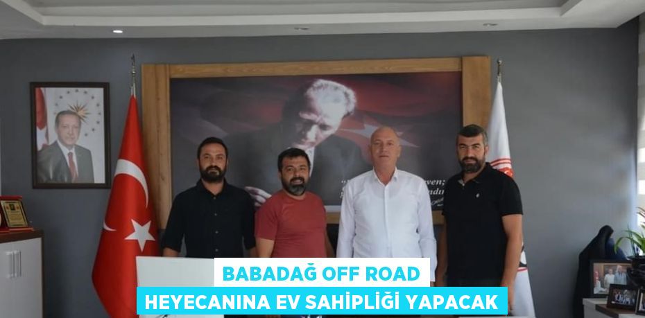 BABADAĞ OFF ROAD HEYECANINA EV SAHİPLİĞİ YAPACAK