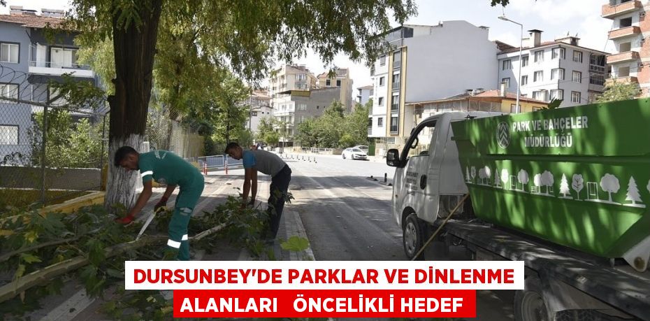 DURSUNBEY’DE PARKLAR VE DİNLENME ALANLARI   ÖNCELİKLİ HEDEF