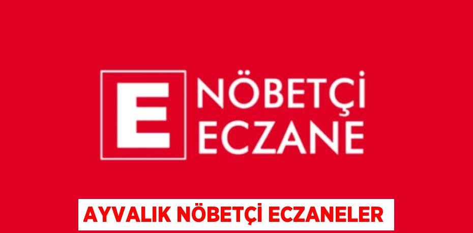 AYVALIK NÖBETÇİ ECZANELER