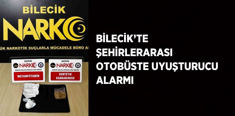 BİLECİK’TE ŞEHİRLERARASI OTOBÜSTE UYUŞTURUCU ALARMI