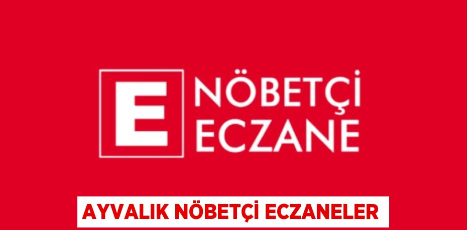 AYVALIK NÖBETÇİ ECZANELER