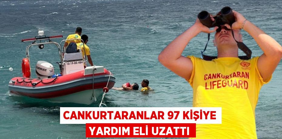 CANKURTARANLAR 97 KİŞİYE YARDIM ELİ UZATTI