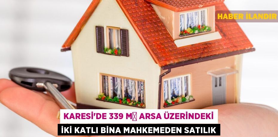 Karesi'de 339 m² arsa üzerindeki iki katlı bina mahkemeden satılık