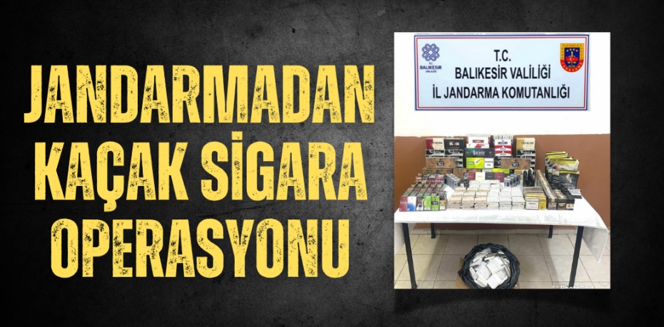 JANDARMADAN KAÇAK SİGARA OPERASYONU