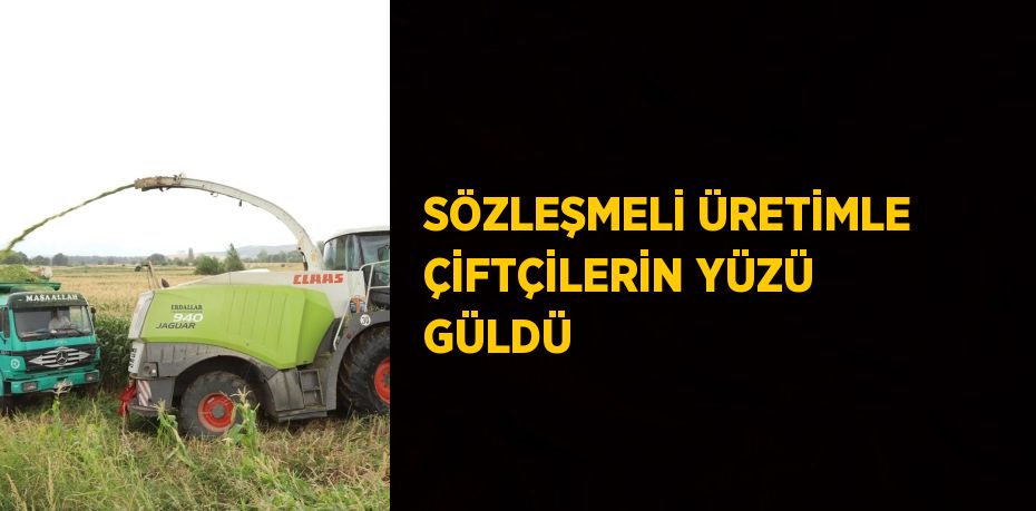 SÖZLEŞMELİ ÜRETİMLE ÇİFTÇİLERİN YÜZÜ GÜLDÜ