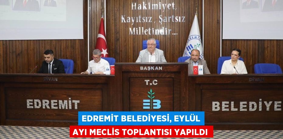 EDREMİT BELEDİYESİ, EYLÜL AYI MECLİS TOPLANTISI YAPILDI