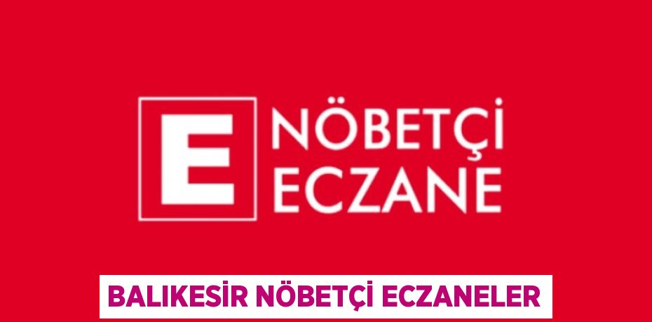 BALIKESİR NÖBETÇİ ECZANELER