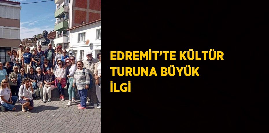 EDREMİT’TE KÜLTÜR TURUNA BÜYÜK İLGİ