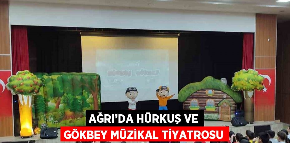 AĞRI’DA HÜRKUŞ VE GÖKBEY MÜZİKAL TİYATROSU