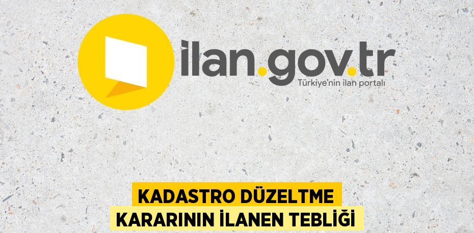 Kadastro düzeltme kararının ilanen tebliği