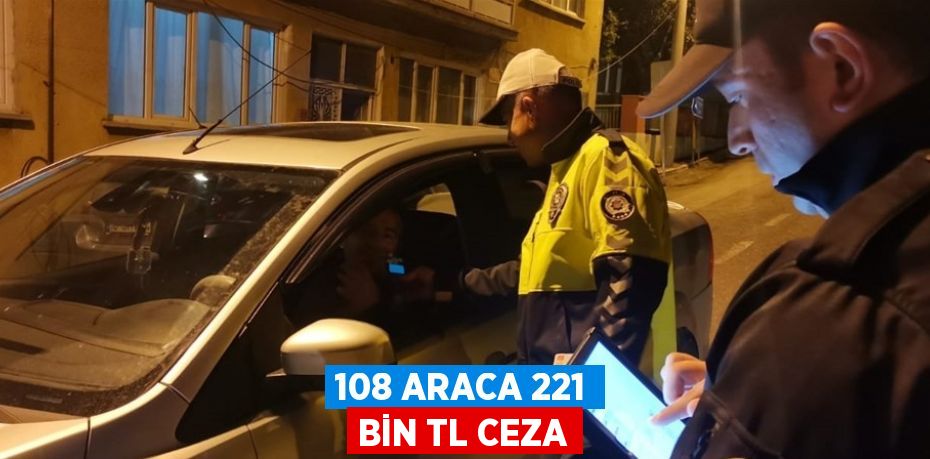 108 ARACA 221 BİN TL CEZA