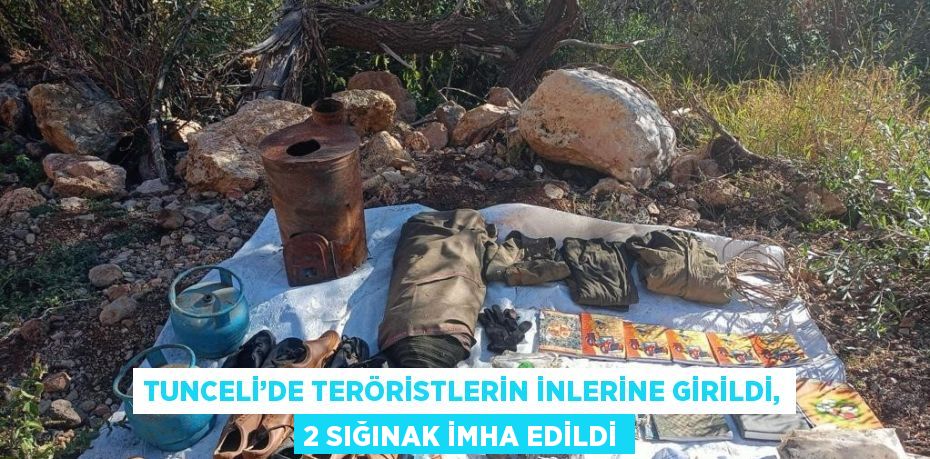 TUNCELİ’DE TERÖRİSTLERİN İNLERİNE GİRİLDİ, 2 SIĞINAK İMHA EDİLDİ