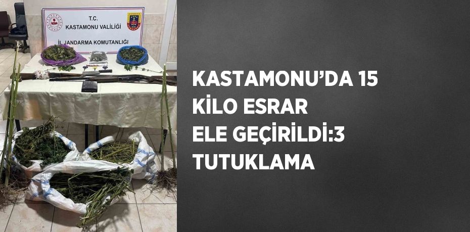 KASTAMONU’DA 15 KİLO ESRAR ELE GEÇİRİLDİ:3 TUTUKLAMA