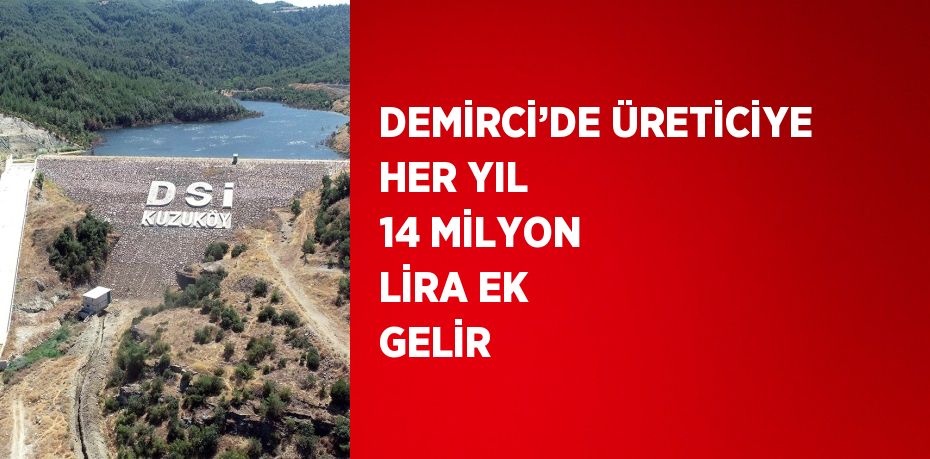 DEMİRCİ’DE ÜRETİCİYE HER YIL 14 MİLYON LİRA EK GELİR